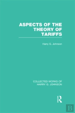 Bertrand.pt - Aspects Of The Theory Of Tariffs (Collected Works Of Harry Johnson)