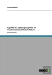 Aspekte Des Gattungsbegriffes Im Musikwissenschaftlichen Diskurs
