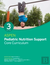 Aspen Pediatric Nutrition Support Core Curriculum