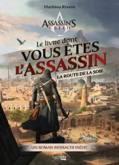 Assassin'S Creed : Le Livre Dont Vous Êtes L'Assassin : La Route De La Soie