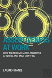 Assertiveness At Work How To Become More Assertive At Work And Take Control