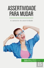 Assertividade Para Mudar : A Caminho Da Assertividade