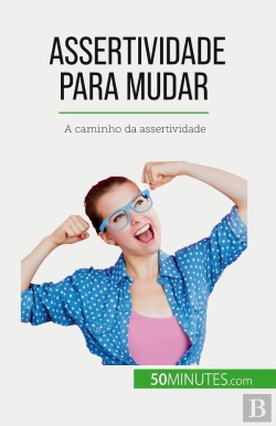 Bertrand.pt - Assertividade Para Mudar : A Caminho Da Assertividade