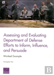 Assessing And Evaluating Department Of Defense Efforts To Inform, Influence, And Persuade