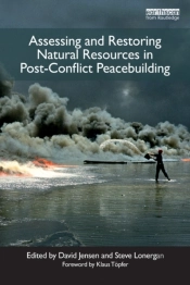 Assessing And Restoring Natural Resources In Post-Conflict Peacebuilding
