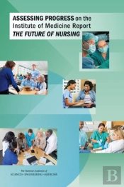 Assessing Progress On The Institute Of Medicine Report The Future Of Nursing