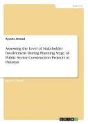 Assessing The Level Of Stakeholder Involvement During Planning Stage Of Public Sector Construction Projects In Pakistan