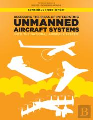 Assessing The Risks Of Integrating Unmanned Aircraft Systems (Uas) Into The National Airspace System