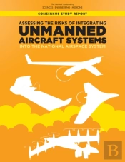 Assessing The Risks Of Integrating Unmanned Aircraft Systems (Uas) Into The National Airspace System