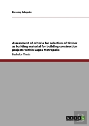 Assessment Of Criteria For Selection Of Timber As Building Material For Building Construction Projects Within Lagos Metropolis