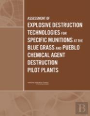Assessment Of Explosive Destruction Technologies For Specific Munitions At The Blue Grass And Pueblo Chemical Agent Destruction Pilot Plants