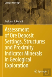 Assessment Of Ore Deposit Settings, Structures And Proximity Indicator Minerals In Geological Exploration