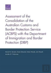 Assessment Of The Consolidation Of The Australian Customs And Border Protection Service (Acbps) With The Department Of Immigration And Border Protection (Dibp)