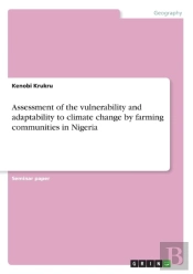 Assessment Of The Vulnerability And Adaptability To Climate Change By Farming Communities In Nigeria