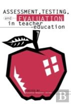 Assessment, Testing And Evaluation In Teacher Education