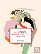 Assez Flirte, Baisser Culotte !