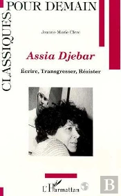 Assia Djebar ; Ecrire, Transgresser, Resister