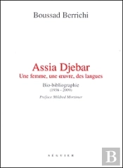 Assia Djebar ; Une Femme, Une Oeuvre, Des Langues ; Bio-Bibliographie (1936-2009)