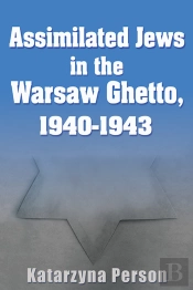 Assimilated Jews In The Warsaw Ghetto, 1940-1943