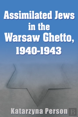 Bertrand.pt - Assimilated Jews In The Warsaw Ghetto, 1940-1943