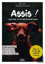 Assis ! J'Éduque Et Je Dresse Mon Chien