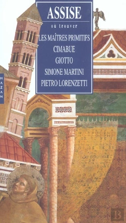 Bertrand.pt - Assise ; Ou Trouver Les Maitres Primitifs : Cimabue, Giotto, Simone Martini, Pietro Lorenzetti
