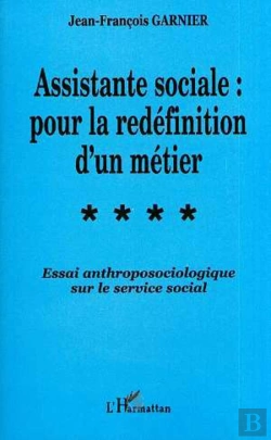 Bertrand.pt - Assistante Sociale ; Pour La Redéfinition D'Un Métier ; Essai Anthroposociologique Sur Le Service Social