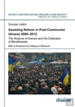 Bertrand.pt - Assisting Reform In Post-Communist Ukraine, 2000 - The Illusions Of Donors And The Disillusion Of Beneficiaries