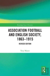 Association Football And English Society, 1863-1915 (Revised Edition)