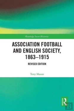 Bertrand.pt - Association Football And English Society, 1863-1915 (Revised Edition)