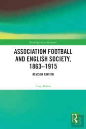 Association Football And English Society, 1863-1915 (Revised Edition)