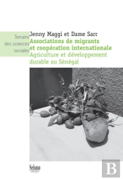 Associations De Migrants Et Coopération Internationale : Agriculture Et Développement Durable Au Sénégal