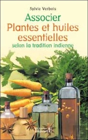 Associer Plantes Et Huiles Essentielles Selon La Tradition Indienne