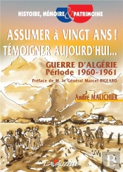 Assumer A Vingt Ans ! Témoigner Aujourd'Hui.. ; Guerre D'Algérie Période 1960-1961