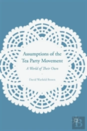 Assumptions Of The Tea Party Movement