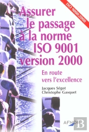 Assurer Le Passage A La Norme Iso 9001 ; Version 2000 ; En Route Vers L'Excellence