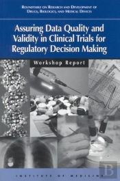 Assuring Data Quality And Validity In Clinical Trials For Regulatory Decision Making