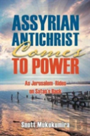 Assyrian Antichrist Comes To Power