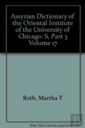 Assyrian Dictionary Of The Oriental Institute Of The University Of Chicago, Volume 17, S, Part 3