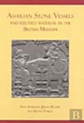 Assyrian Stone Vessels And Related Material In The British Museum