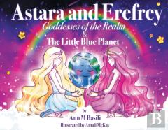 Astara And Erefrey, Goddesses Of The Realm & The Little Blue Planet