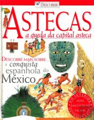 Astecas - A Queda da Capital Asteca