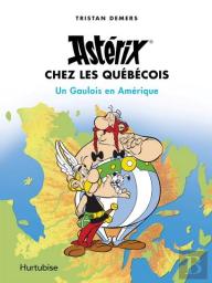 Astérix Chez Les Québécois ; Un Gaulois En Amérique