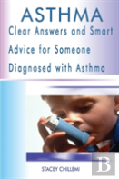 Asthma: Clear Answers And Smart Advice For Someone Diagnosed With Asthma