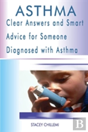 Asthma: Clear Answers And Smart Advice For Someone Diagnosed With Asthma