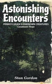 Astonishing Encounters: Pennsylvania'S Unknown Creatures, Casebook 3