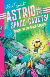 Astrid And The Space Cadets: Danger At The Black Lagoon!