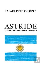 Astride : Tales Of The Argentine Diaspor