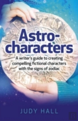 Bertrand.pt - Astro-Characters - A Writers Guide To Creating Compelling Fictional Characters With The Signs Of Zodiac