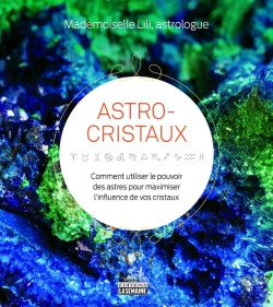Bertrand.pt - Astro-Cristaux - Comment Utiliser Le Pouvoir Des Astres Pour Maximiser L'Influence De Vos Cristaux